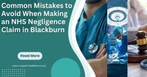Common Mistakes to Avoid When Making an NHS Negligence Claim in Blackburn