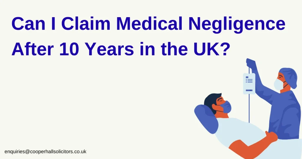 Can I Claim Medical Negligence After 10 Years in the UK