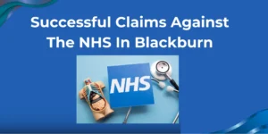 “Graphic banner showing NHS card, stethoscope, and medical model with text Successful Claims Against The NHS in Blackburn, representing legal guidance and healthcare claims support.”